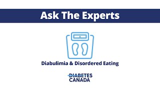 Diabulimia & Disordered Eating | Ask the Experts from Diabetes Canada