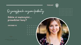 Odcinek 10 - Gdzie ci mężczyźni... prawdziwi tacy?