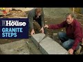 How to Build Granite Steps | This Old House