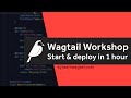 Wagtail Workshop: Start and Deploy a Website In 1 Hour