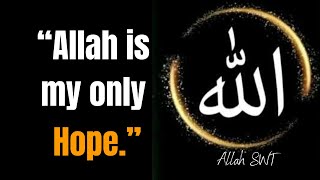 Allah is my only hope,Beautiful Allah Quotes & Sayings About Life || wisequotes  islamicquotes