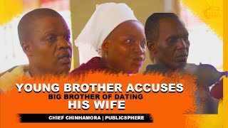 Young Brother Accuses Big Brother of Dating His Wife | Chief Chinhamora | Publicsphere