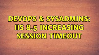 DevOps & SysAdmins: IIS 8.5 Increasing Session Timeout