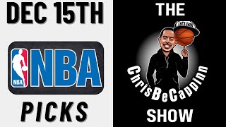 Dec 15th |  NBA Best Bets | Free Picks + Predictions | ChrisBeCappinn NBA Show