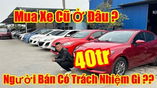 Mua Xe Oto Cũ Ở Đâu ? Người Bán Trách nhiệm Như Nào - Oto cũ chỉ 40tr lh 0816662386-0976227726