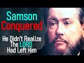 Samson Conquered - Charles Spurgeon Audio Sermons (Judges 16:20,21)