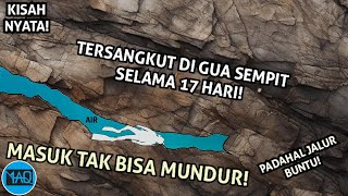 TERPEPlT DI DALAM GUA SEMPIT SELAMA 17 HARI Akibat Masuk Ke Jalur Gua Bawah Tanah yg Belum Diketahui