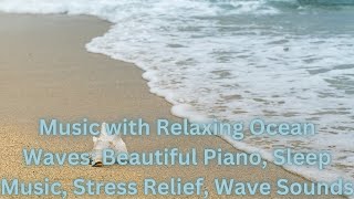 Music with Relaxing Ocean Waves: Beautiful Piano, Sleep Music, Stress Relief, Wave Sounds #water