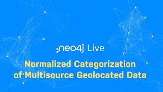 Neo4j Live: Normalized Categorization of Multisource Geolocated Data