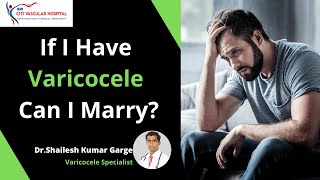 If I have Varicocele Can I marry?| Listen What Varicocele Expert Say.