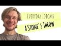 Learn English - Everyday Idioms #1. A Stone's Throw