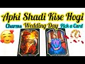 PICK CARD-CHARMS-APKI SHAADI KISSE & WEDDING DAY KAISA- WHO YOU WILL MARRY WEDDING DAY - اس کا احساس