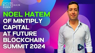 Noel Hatem, Partner, Digital Assets of Mintiply Capital at Future Blockchain Summit 2024