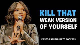 KILL THAT WEAK VERSION OF YOURSELF - Best Speech By Sarah Jakes Roberts