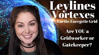 How to work with Earths Energetic Grid & Her Chakras | Locate & Heal the Grid | Ley Lines & Vortexes