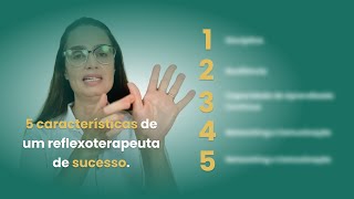 As 5 principais características de um reflexoterapeuta de sucesso