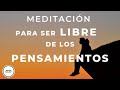 Meditacion Guiada PENSAMIENTOS Obsesivos | Liberar Ansiedad, Miedos y Preocupación | Mindfulness