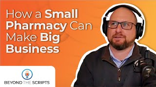 CLIP - How A Small Pharmacy Can Make Big Business | Beyond the Scripts Podcast