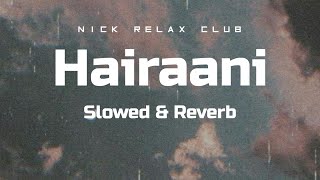 Hairaani - Slowed and Reverb