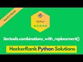 HackerRank itertools.combinations_with_replacement() solution in Python | Python problems solutions