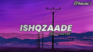 Ishqzaade Song | 8d(slow&reverb) | Ishqzaade Movie | Song by Shreya Ghosal,Javed Ali