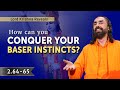 Shree Krishna reveals: How to CONQUER baser instincts of mind? Swami Mukundananda | Bhagavad Gita