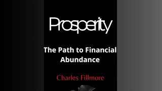 "'Prosperity' by Charles Fillmore _The Path to Financial Abundance ‐ Part A2"