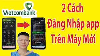 2 Cách đăng nhập ứng dụng Vietcombank Digibank trên điện thoại mới
