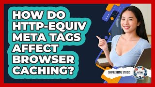 How Do Http-equiv Meta Tags Affect Browser Caching? - Simple HTML Studio