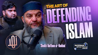 Art of Defending Islam || Shaykh Dr Haitham Al-Haddad | Rational Reflections Podcast