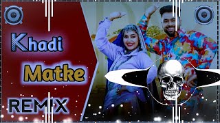 Khadi Matke Dj Remix Song || Sapna Chaudhary Remix Song || Neem Ke Tale Khadi Khadi Matke Remix Song