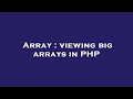 Array : viewing big arrays in PHP