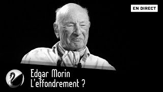 Edgar Morin : L’effondrement ? [EN DIRECT]