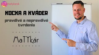 KOCKA A KVÁDER | pravdivé a nepravdivé tvrdenia