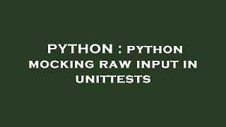 PYTHON : python mocking raw input in unittests