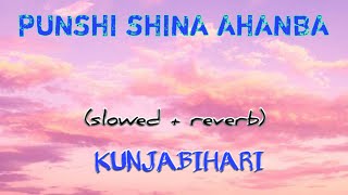 PUNSHI SHINA AHANBA ||  KUNJABIHARI || Manipur lofi music|| EVERGREEN SONG