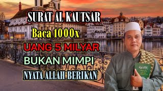 BACA 1000X AL KAUTSAR UANG 5 MILYAR NYATA ALLAH BERIKAN | ZIKIR KEKAYAAN