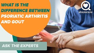 What Is the Difference Between Psoriatic Arthritis and Gout | Ask the Expert | Sharecare