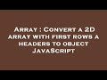 Array : Convert a 2D array with first rows a headers to object JavaScript