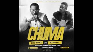 CHID BEENZ FT RAYMOND - CHUMA (OFFICIAL AUDIO)