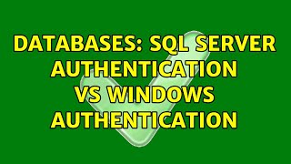 Databases: SQL Server Authentication vs Windows Authentication