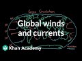 Global winds and currents | Middle school Earth and space science | Khan Academy