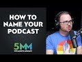 The best way to name your podcast