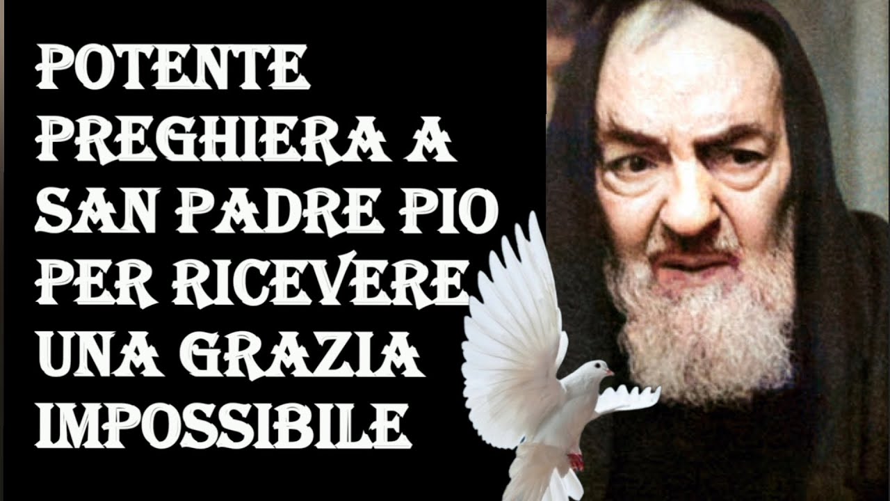 POTENTE PREGHIERA A SAN PADRE PIO PER RICEVERE UNA GRAZIA IMPOSSIBILE ...