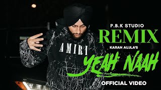 Yeah Naah Remix | Karan Aujla I Ikky X P.B.K Studio