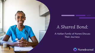 A Shared Bond: A Haitian Family of Nurses Discuss Their Journeys