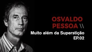MUITO ALÉM DA SUPERSTIÇÃO EP. 02 - OSVALDO PESSOA | onda09