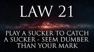 Law 21: Play a sucker to catch a sucker- seem dumber than your mark