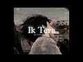 ik tera slowed reverbed maninder buttar