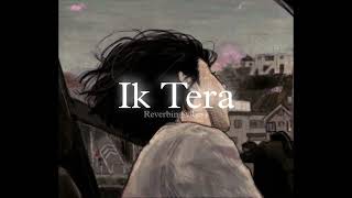 Ik Tera (Slowed + Reverbed) | Maninder Buttar